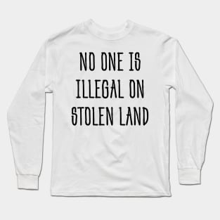 No one is illegal on stolen land Long Sleeve T-Shirt